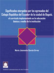 Imagen del libro Significados otorgados al currículo por los egresados del Colegio República del Ecuador de la ciudad de Bogotá