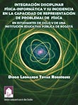 Imagen del libro Integración disciplinar física-informática y su incidencia en la capacidad de representación de problemas de física, en estudiantes de ciclo V de una institución educativa pública de Bogotá