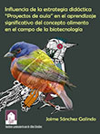Imagen del libro Influencia de la estrategia didáctica “proyectos de aula” en el aprendizaje significativo del concepto alimento, en el campo de la Biotecnología