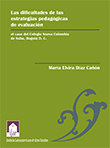 Imagen del libro Las dificultades de las estrategias pedagógicas de evaluación: El caso del Colegio Nueva Colombia de Suba, Bogotá D. C.