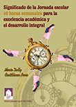 Imagen del libro Significado de la jornada escolar 40 horas semanales para la excelencia académica y el desarrollo integral
